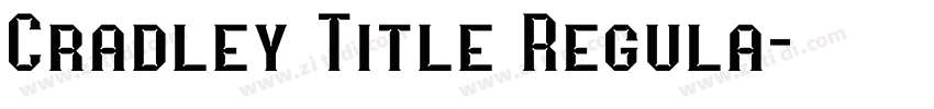 Cradley Title Regula字体转换 Cradley Title Regula字体转换